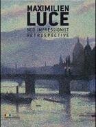 Couverture du livre « Maximilien Luce, néo-impressionniste ; rétrospective » de Marina Ferretti Bocquillon aux éditions Silvana