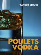 Couverture du livre « Poulets vodka » de François Leducq aux éditions Librinova