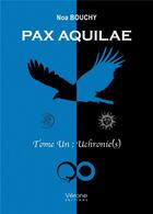 Couverture du livre « Pax aquilae t.1 : uchronie(s) » de Noa Bouchy aux éditions Verone