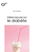 Couverture du livre « Idées reçues sur le diabète » de Marc Popelier aux éditions Le Cavalier Bleu