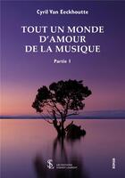 Couverture du livre « Tout un monde d'amour de la musique t.1 » de Cyril Van Eeckhoutte aux éditions Sydney Laurent