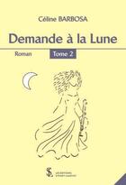 Couverture du livre « Demande a la lune » de Barbosa Celine aux éditions Sydney Laurent