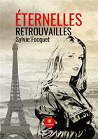 Couverture du livre « Éternelles retrouvailles » de Sylvie Focquet aux éditions Le Lys Bleu