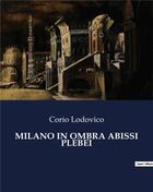 Couverture du livre « MILANO IN OMBRA ABISSI PLEBEI » de Corio Lodovico aux éditions Culturea