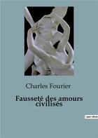 Couverture du livre « Fausseté des amours civilisés » de Fourier Charles aux éditions Shs Editions