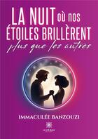 Couverture du livre « La nuit où nos étoiles brillèrent plus que les autres » de Immaculee Banzouzi aux éditions Le Lys Bleu