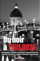 Couverture du livre « Du noir a toulouse » de Collectif D'Auteurs aux éditions Cairn