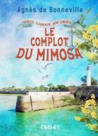 Couverture du livre « Le complot du mimosa » de Agnès De Bonneville aux éditions Ines Muncheberg