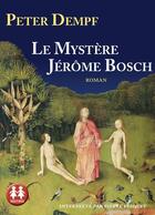 Couverture du livre « Le mystere jerome bosch » de Peter Dempf aux éditions Sixtrid