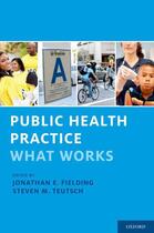 Couverture du livre « Public Health Practice: What Works » de Jonathan E Fielding aux éditions Oxford University Press Usa