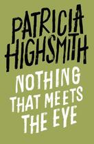 Couverture du livre « Nothing that Meets the Eye » de Patricia Highsmith aux éditions Little Brown Book Group Digital