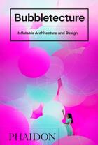 Couverture du livre « Bubbletecture ; inflatable architecture and design » de Sharon Francis aux éditions Phaidon Press