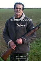 Couverture du livre « Galere » de Makhlouf Bouaich aux éditions Lulu