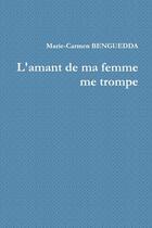 Couverture du livre « L'amant de ma femme me trompe » de Benguedda M-C. aux éditions Lulu