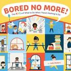 Couverture du livre « Bored no more! the abcs of what to do when there''s nothing to do » de Julie Reiters aux éditions Abrams Us