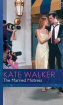 Couverture du livre « The Married Mistress (Mills & Boon Modern) (Blackmail Brides - Book 4) » de Kate Walker aux éditions Mills & Boon Series