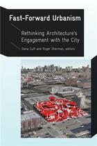 Couverture du livre « Fast-forward urbanism ; rethinking architecture's engagement with the city » de Cuff et Sherman aux éditions Princeton Architectural