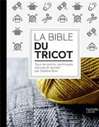 Couverture du livre « La bible du tricot » de Debbie Bliss aux éditions Hachette Pratique