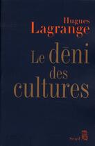 Couverture du livre « Le déni des cultures » de Hugues Lagrange aux éditions Seuil