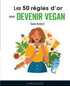 Couverture du livre « Les 50 règles d'or pour devenir vegan » de  aux éditions Larousse