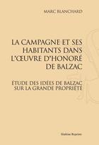 Couverture du livre « La campagne et ses habitants dans l'oeuvre d'Honoré de Balzac ; étude des idées de Balzac sur la grande propriété » de Marc Blanchard aux éditions Slatkine Reprints