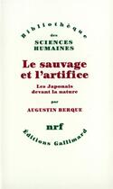 Couverture du livre « Le sauvage et l'artifice ; les Japonais devant la nature » de Augustin Berque aux éditions Gallimard