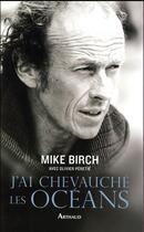 Couverture du livre « J'ai chevauché les océans » de Mike Birch et Olivier Peretie aux éditions Arthaud