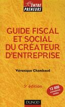 Couverture du livre « Guide fiscal et social du créateur d'entreprise » de Veronique Chambaud aux éditions Dunod