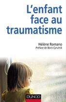 Couverture du livre « L'enfant face au traumatisme » de Helene Romano aux éditions Dunod