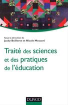 Couverture du livre « Traité des sciences et des pratiques de l'éducation » de Jacky Beillerot et Nicole Mosconi aux éditions Dunod