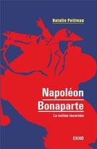 Couverture du livre « Napoléon Bonaparte ; la nation incarnée » de Natalie Petiteau aux éditions Dunod