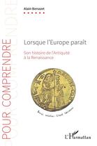 Couverture du livre « Lorsque l'Europe paraît : son histoire de l'Antiquité à la Renaissance » de Alain Benazet aux éditions L'harmattan