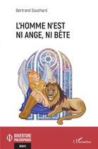 Couverture du livre « L'homme n'est ni ange, ni bête » de Bertrand Souchard aux éditions L'harmattan