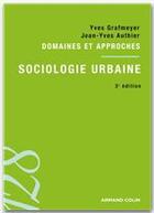 Couverture du livre « Sociologie urbaine (3e édition) » de Yves Grafmeyer et Jean-Yves Authier aux éditions Armand Colin