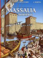 Couverture du livre « Les voyages d'Alix : Massalia ; Marseille » de Gilbert Bouchard et Martin Jacques aux éditions Casterman