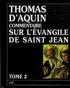 Couverture du livre « Commentaire sur l'évangile de saint Jean Tome 2 » de Thomas D'Aquin aux éditions Cerf