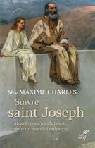 Couverture du livre « Suivre saint Joseph » de Maxime Charles aux éditions Cerf