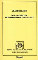 Couverture du livre « De la certitude des connaissances humaines, 1661 » de Silhon Jean aux éditions Fayard