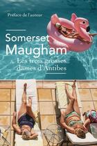 Couverture du livre « Les trois grosses dames d'Antibes » de William Somerset Maugham aux éditions Robert Laffont