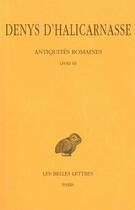 Couverture du livre « Antiquités romaines Tome 3 ; livre III » de Denys D'Halicarnasse aux éditions Belles Lettres