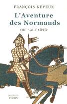 Couverture du livre « L'aventure des normands, viiie-xiiie siecle » de Francois Neveux aux éditions Perrin