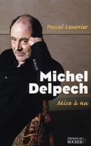Couverture du livre « Michel delpech, mise à nu » de Pascal Louvrier aux éditions Rocher