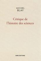 Couverture du livre « Critique de l'histoire des sciences » de Michel Blay aux éditions Cnrs