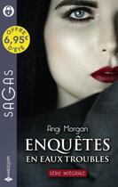 Couverture du livre « Enquêtes en eaux troubles : la vérité sans masque, au mépris du risque, une étrange collaboration » de Angi Morgan aux éditions Harlequin