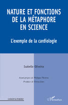 Couverture du livre « Nature et fonctions de la métaphore en science ; l'exemple de la cardiologie » de Isabelle Oliveira aux éditions Editions L'harmattan
