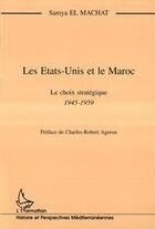 Couverture du livre « Les Etats-Unis et le Maroc ; le choix stratégique 1945-1959 » de Samya El Machat aux éditions Editions L'harmattan