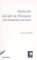 Couverture du livre « Nietzsche disciple de dyonisos - une introduction a son oeuvre » de Georges Goedert aux éditions Editions L'harmattan