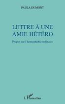 Couverture du livre « Lettre à une amie hétéro ; propos sur l'homophobie ordinaire » de Paula Dumont aux éditions L'harmattan