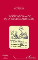 Couverture du livre « L'intoxication nazie de la jeunesse allemande » de Ralph Keysers aux éditions Editions L'harmattan