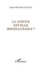 Couverture du livre « La justice est-elle mondialisable ? » de Eugene Bitende Ntotila aux éditions Editions L'harmattan